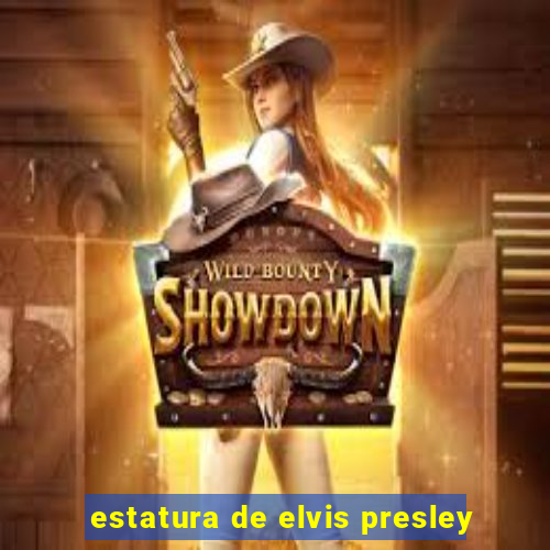 estatura de elvis presley